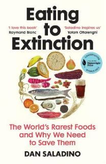 Eating to Extinction : The World's Rarest Foods and Why We Need to Save Them