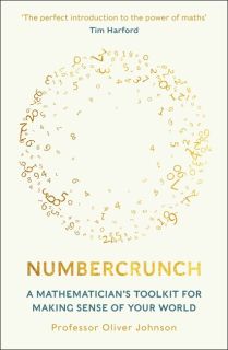 Numbercrunch A Mathematician`s Toolkit for Making Sense of Your World