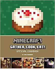 Minecraft: Gather, Cook, Eat! An Official Cookbook 