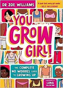 You Grow Girl!: The Complete No Worries Guide to Growing Up 