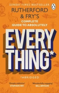 Rutherford and Fry`s Complete Guide to Absolutely Everything (Abridged)  B