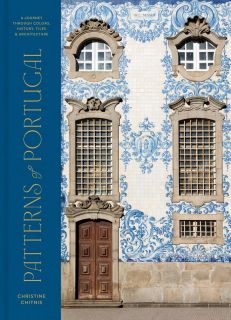  Patterns of Portugal : A Journey Through Colors, History, Tiles, and Architecture 