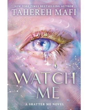 Watch Me: A Shatter Me Novel