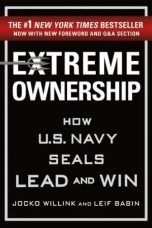 Extreme Ownership How U.S. Navy Seals Lead and Win 