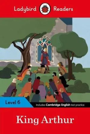 Ladybird Readers Level 6  King Arthur 