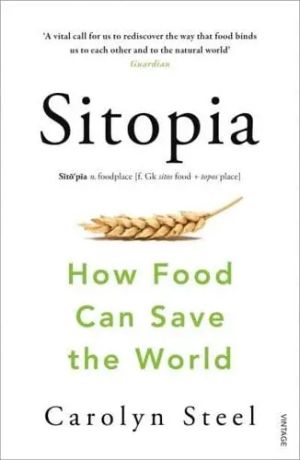 Sitopia How Food Can Save the World
