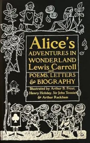 Alices Adventures in Wonderland Unabridged, with Poems, Letters & Biography