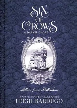 Six of Crows. A Darker Shore: Letters from Ketterdam