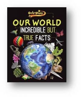 Our World - Incredible but True Facts