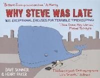 Why Steve Was Late: 101 Exceptional Excuses for Terrible Timekeeping 