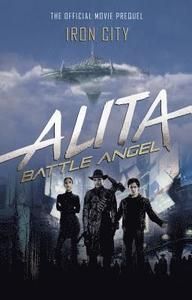 Alita Battle Angel. Iron City. The Official Movie Prequel 