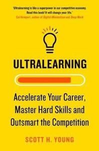 ULTRALEARNING: Seven Strategies for Mastering Hard Skills and Getting Ahead