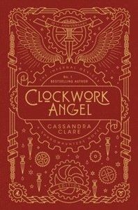 The Infernal Devices 1: Clockwork Angel: 10th Anniversary Edition