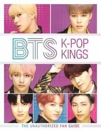 BTS K-Pop Kings The Unauthorized Fan Guide