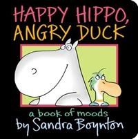Happy Hippo, Angry Duck A Book of Moods